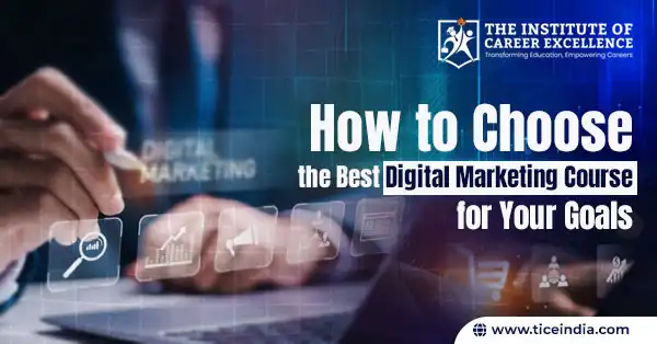 How to Choose the Best Digital Marketing Course for Your Goals