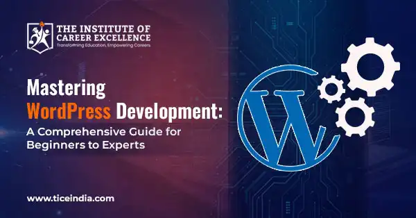 Mastering WordPress Development: A Comprehensive Guide for Beginners to Experts
