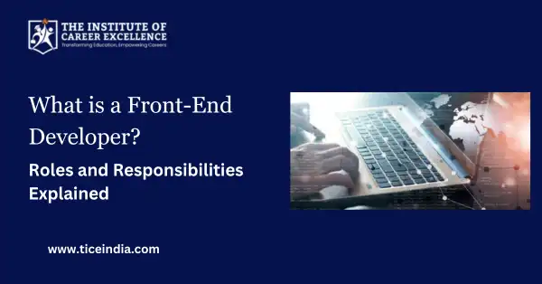 What is a Front-End Developer? Roles and Responsibilities Explained