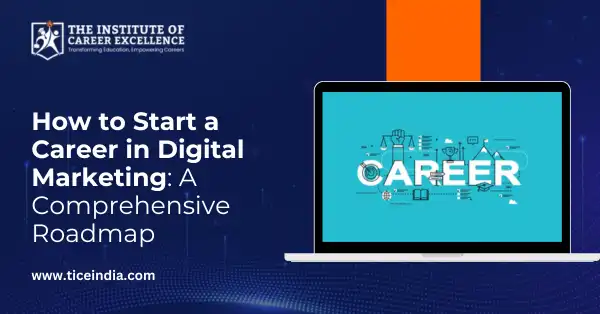 How to Start a Career in Digital Marketing: A Comprehensive Roadmap