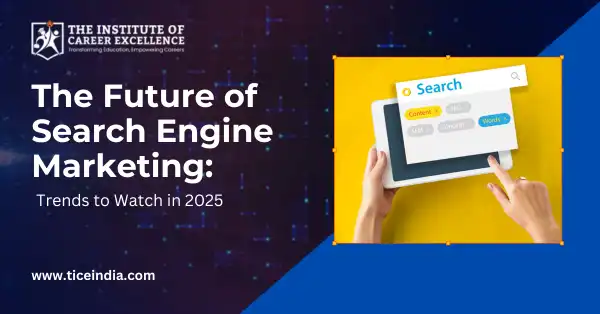 The Future of Search Engine Marketing: Trends to Watch in 2025
