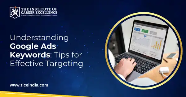 Understanding Google Ads Keywords: Tips for Effective Targeting