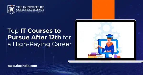 Top IT Courses to Pursue After 12th for a High-Paying Career