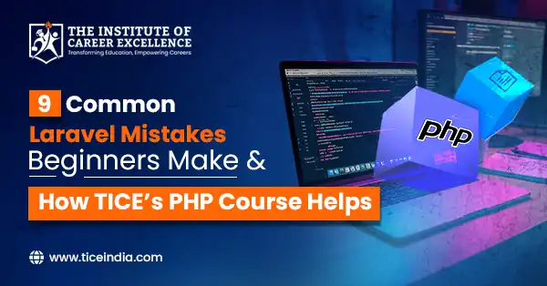 9 Common Laravel Mistakes Beginners Make & How TICE’s PHP Course Helps