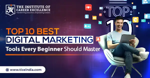 Top 10 Best Digital Marketing Tools Every Beginner Should Master