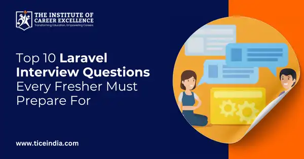 Top 10 Laravel Interview Questions Every Fresher Must Prepare For